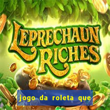 jogo da roleta que da dinheiro